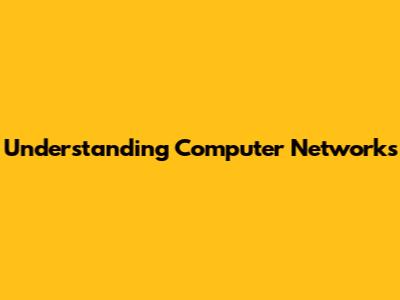 Understanding Computer Networks