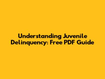 Understanding Juvenile Delinquency: Free PDF Guide