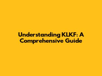 Understanding KLKF: A Comprehensive Guide