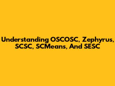 Understanding OSCOSC, Zephyrus, SCSC, SCMeans, And SESC