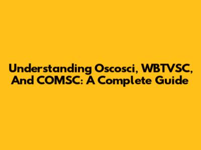 Understanding Oscosci, WBTVSC, And COMSC: A Complete Guide