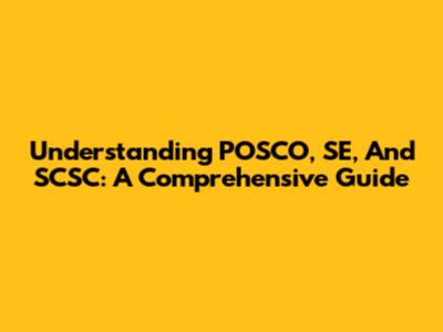 Understanding POSCO, SE, And SCSC: A Comprehensive Guide