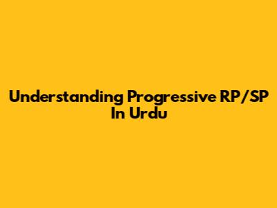 Understanding Progressive RP/SP In Urdu