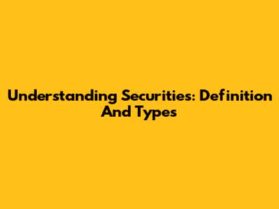 Understanding Securities: Definition And Types