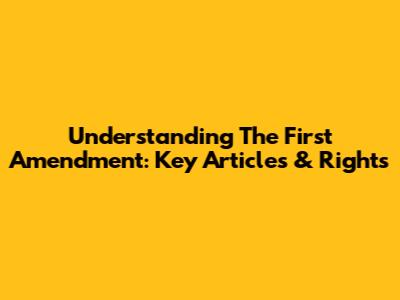 Understanding The First Amendment: Key Articles & Rights