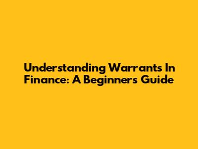 Understanding Warrants In Finance: A Beginner's Guide