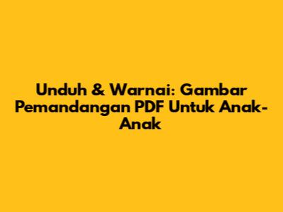Unduh & Warnai: Gambar Pemandangan PDF Untuk Anak-Anak