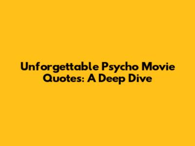 Unforgettable Psycho Movie Quotes: A Deep Dive