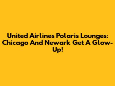 United Airlines' Polaris Lounges: Chicago And Newark Get A Glow-Up!