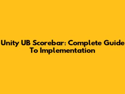 Unity UB Scorebar: Complete Guide To Implementation