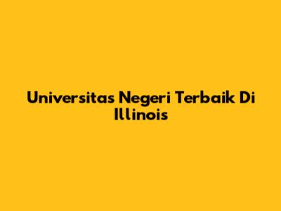 Universitas Negeri Terbaik Di Illinois