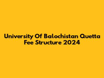 University Of Balochistan Quetta Fee Structure 2024