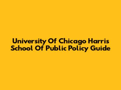 University Of Chicago Harris School Of Public Policy Guide