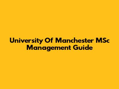 University Of Manchester MSc Management Guide