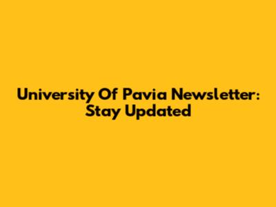 University Of Pavia Newsletter: Stay Updated