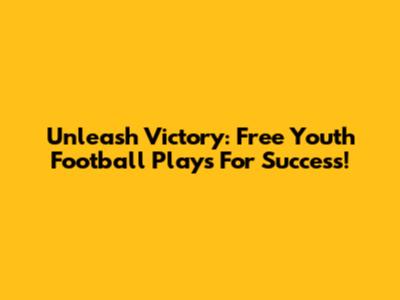 Unleash Victory: Free Youth Football Plays For Success!