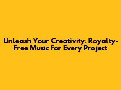 Unleash Your Creativity: Royalty-Free Music For Every Project