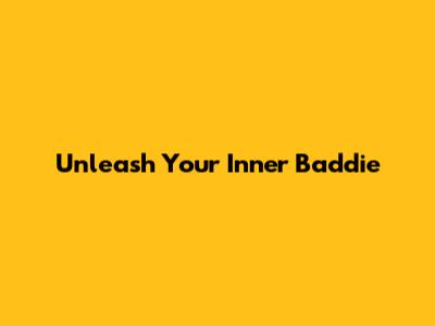 Unleash Your Inner Baddie