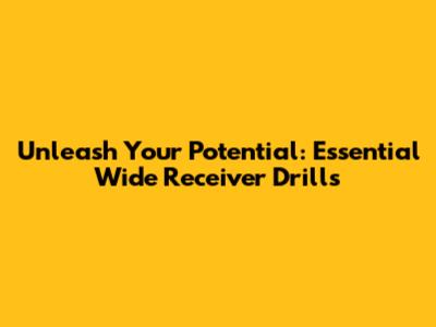 Unleash Your Potential: Essential Wide Receiver Drills