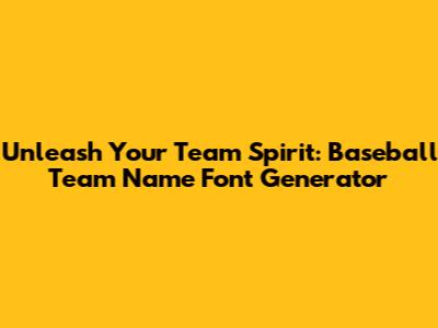 Unleash Your Team Spirit: Baseball Team Name Font Generator