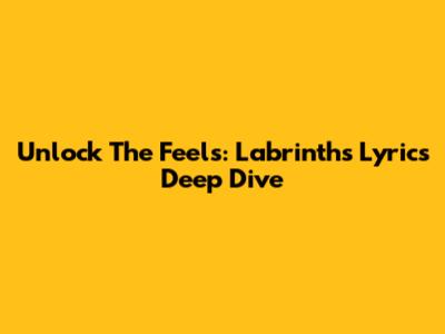 Unlock 'The Feels': Labrinth's Lyrics Deep Dive