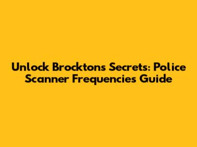 Unlock Brockton's Secrets: Police Scanner Frequencies Guide
