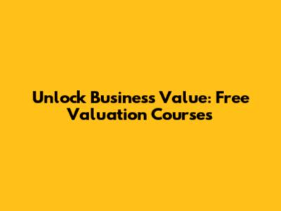 Unlock Business Value: Free Valuation Courses