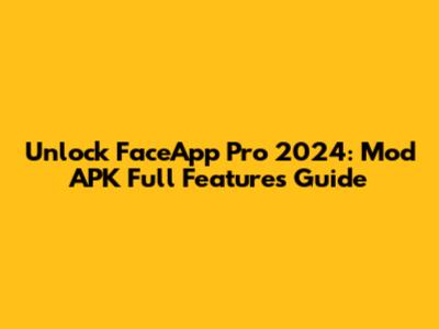 Unlock FaceApp Pro 2024: Mod APK Full Features Guide