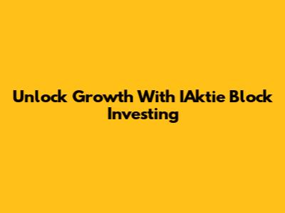 Unlock Growth With IAktie Block Investing