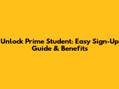 Unlock Prime Student: Easy Sign-Up Guide & Benefits