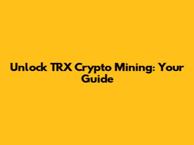 Unlock TRX Crypto Mining: Your Guide