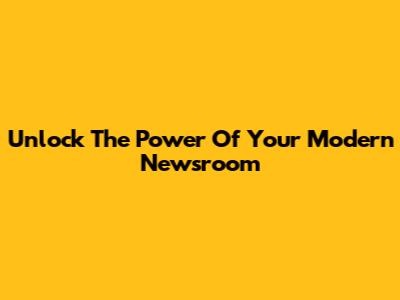 Unlock The Power Of Your Modern Newsroom
