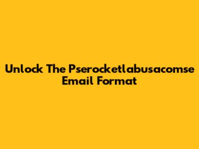 Unlock The Pserocketlabusacomse Email Format