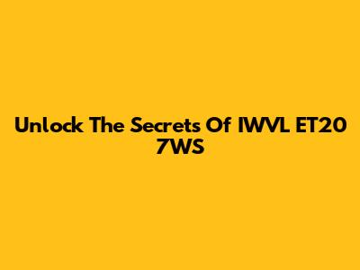 Unlock The Secrets Of IWVL ET20 7WS