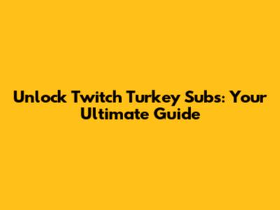 Unlock Twitch Turkey Subs: Your Ultimate Guide