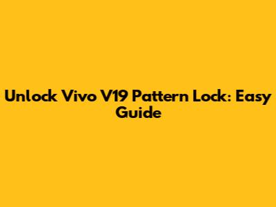Unlock Vivo V19 Pattern Lock: Easy Guide