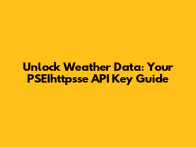 Unlock Weather Data: Your PSEIhttpsse API Key Guide