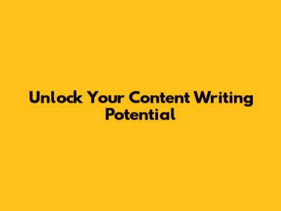 Unlock Your Content Writing Potential