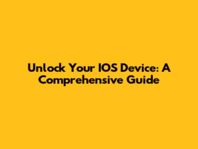 Unlock Your IOS Device: A Comprehensive Guide