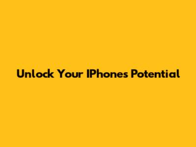 Unlock Your IPhone's Potential