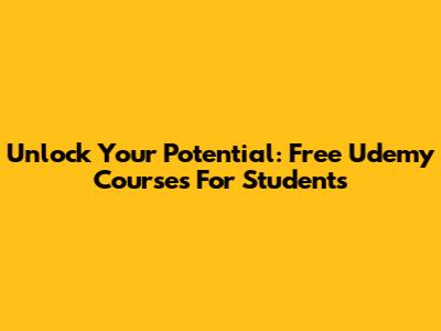 Unlock Your Potential: Free Udemy Courses For Students
