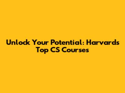 Unlock Your Potential: Harvard's Top CS Courses