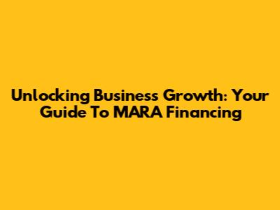 Unlocking Business Growth: Your Guide To MARA Financing