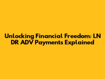 Unlocking Financial Freedom: LN DR ADV Payments Explained