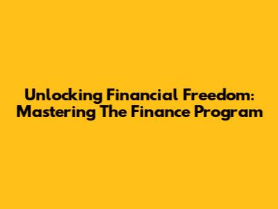 Unlocking Financial Freedom: Mastering The Finance Program