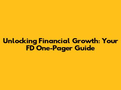 Unlocking Financial Growth: Your FD One-Pager Guide