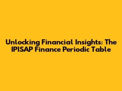 Unlocking Financial Insights: The IPISAP Finance Periodic Table