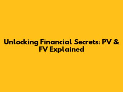 Unlocking Financial Secrets: PV & FV Explained