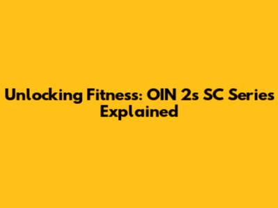 Unlocking Fitness: OIN 2's SC Series Explained