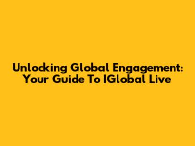 Unlocking Global Engagement: Your Guide To IGlobal Live
